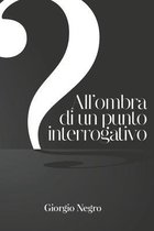 All'ombra di un punto interrogativo