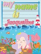 My Name is Jacqueline: Personalized Primary Tracing Book / Learning How to Write Their Name / Practice Paper Designed for Kids in Preschool a
