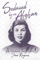 Seduced by an Afghan: An Unlikely Love Story