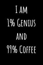 I Am 1% Genius And 99% Coffee: Funny Coffee Notebook Lined (6'' x 9'')
