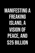 Manifesting A Freaking Island A Vision Of Peace And 25 Billion: A soft cover blank lined journal to jot down ideas, memories, goals, and anything else