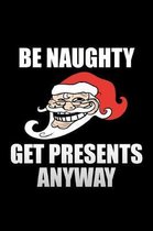 Be Naughty Get Presents Anyway