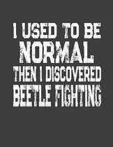 I Used To Be Normal Then I Discovered Beetle Fighting