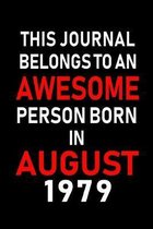 This Journal belongs to an Awesome Person Born in August 1979: Blank Lined Born In August with Birth Year Journal Notebooks Diary as Appreciation, Bir