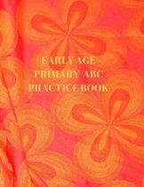 Early Age Primary ABC Practice Book: Beginner's English Handwriting Book 110 Pages of 8.5 Inch X 11 Inch Wide and Intermediate Lines with Pages for Ea