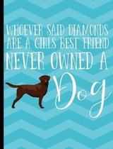 Whoever Said Diamonds Are A Girls Best Friend Never Owned A Dog: Chocolate Labrador Dog School Notebook 100 Pages Wide Ruled Paper
