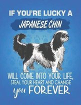 If You're Lucky A Japanese Chin Will Come Into Your Life, Steal Your Heart And Change You Forever