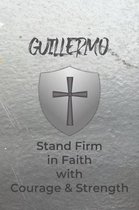 Guillermo Stand Firm in Faith with Courage & Strength: Personalized Notebook for Men with Bibical Quote from 1 Corinthians 16:13
