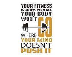 Your fitness is 100% mental your body won't go where your mind doesn't push it