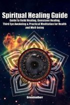 Spiritual Healing Guide: Guide to Reiki Healing, Gemstone Healing, Third Eye Awakeing & Practical Meditation for Health and Well-being