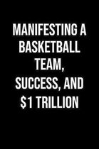 Manifesting A Basketball Team Success And 1 Trillion: A soft cover blank lined journal to jot down ideas, memories, goals, and anything else that come