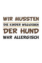 Wir mussten die Kinder weggeben, der Hund war allergisch: Notizbuch, Notizheft, Notizblock - Geschenk-Idee f�r Hunde-Halter - Karo - A5 - 120 Seiten