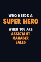 Who Need A SUPER HERO, When You Are Assistant Manager Sales
