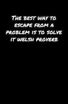 The Best Way To Escape From A Problem Is To Solve It Welsh Proverb: A soft cover blank lined journal to jot down ideas, memories, goals, and anything