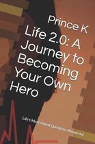 Life 2.0: A Journey to Becoming Your Own Hero: Life's Most Asked Questions Answered