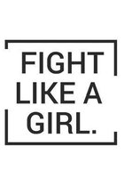 Fight Like A Girl: Blank Lined Journal - 6 x 9 In, 120 Pages