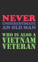Vietnam Veteran: Never Underestimate An Old Man Who Is Also A Vietnam Veteran Notebook - Funny American Soldier Gift - Army & Military!
