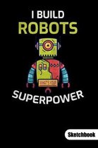 I build robots. Whats your superpower. Sketchbook