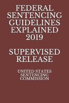 Federal Sentencing Guidelines Explained 2019 Supervised Release