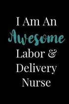 I Am An Awesome Labor And Delivery Nurse: Blank Lined Journal For Labor and Delivery Nurse L&D