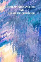 Home Maintenance Log and Repair Tracker Book: 110 Pages of 6 X 9 Inch Handy Home Mainentance and Repair Record