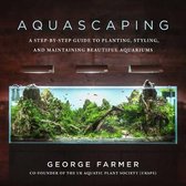 Aquascaping A StepbyStep Guide to Planting, Styling, and Maintaining Beautiful Aquariums