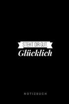Gl�cklich steht dir gut Notizbuch: 110 Seiten - Liniert - Spr�che zu Motivation, Inspiration und Gl�ck - Tagebuch - Journal