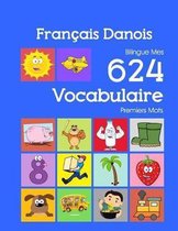 Fran�ais Danois Bilingue Mes 624 Vocabulaire Premiers Mots: Francais Danois imagier essentiel dictionnaire ( French Danish flashcards )