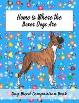 Home Is Where The Boxer Dogs Are: Dog Breed Composition Book