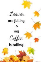 Leaves are falling & my coffee is calling!: Autumn Quote Notebook/Journal/Diary (6 x 9) 120 Lined pages