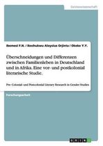 UEberschneidungen und Differenzen zwischen Familienleben in Deutschland und in Afrika. Eine vor- und postkolonial literarische Studie.
