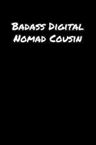 Badass Digital Nomad Cousin: A soft cover blank lined journal to jot down ideas, memories, goals, and anything else that comes to mind.