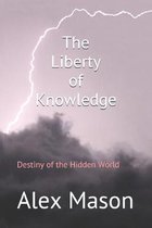 The Liberty of Knowledge: Destiny of the Hidden World