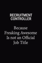 Recruitment Controller Because Freaking Awesome Is Not An Official Job Title: 6x9 Unlined 120 pages writing notebooks for Women and girls