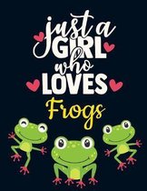 Just a Girl Who Loves Frogs: Cute Green Frog Notebook for Girls to Write in - Pretty Blank Lined Dark White Blue Red Hearts Notebook with Funny Rom
