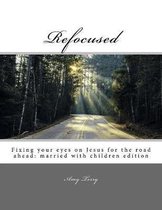 Refocused: Fixing your eyes on Jesus for the road ahead: married with children edition