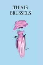 This Is Brussels: Stylishly illustrated little notebook to accompany you on your journey throughout this diverse and beautiful city.