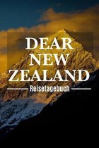 Dear New Zealand Reisetagebuch: Neuseeland Reisetagebuch zum Selberschreiben & Gestalten von Erinnerungen, Notizen als Reisegeschenk/Abschiedsgeschenk