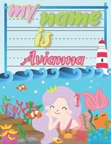 My Name is Avianna: Personalized Primary Tracing Book / Learning How to Write Their Name / Practice Paper Designed for Kids in Preschool a