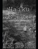 Haiku Slew: Electric Coffee Stream Drip