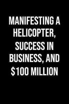 Manifesting A Helicopter Success In Business And 100 Million: A soft cover blank lined journal to jot down ideas, memories, goals, and anything else t
