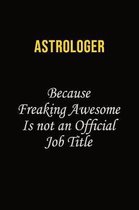Astrologer Because Freaking Awesome Is Not An Official Job Title: Career journal, notebook and writing journal for encouraging men, women and kids. A