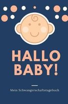 Hallo Baby! Mein Schwangerschaftstagebuch: A5 Tagebuch mit sch�nen Spr�chen als Geschenk f�r Schwangere - Geschenkidee f�r werdene M�tter - Schwangers
