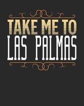 Take Me To Las Palmas: Las Palmas Travel Journal- Las Palmas Vacation Journal - 150 Pages 8x10 - Packing Check List - To Do Lists - Outfit Pl
