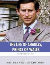 The British Royal Family: The Life of Charles, Prince of Wales