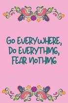 Go Everywhere, Do Everything, Fear Nothing: A Reflection Journal