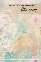 This Notebook Belongs To Oba-chan: The journal / notebook gift for Oba-chan. 6'' x 9'' 150 lined pages - A Poppie Book