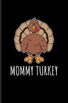 Mommy Turkey: Funny Quotes About Thanksgiving Journal - Notebook - Workbook For Family Party, Menu, Desserts, Pumpkin, Holidays & Pu