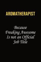 Aromatherapist Because Freaking Awesome Is Not An Official Job Title: Career journal, notebook and writing journal for encouraging men, women and kids