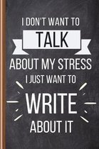 I Don't Want To Talk About My Stress I Just Want To Write About It: Stress Relief Journal Notebook for Stress Relief Gift, Writing Therapy, Stress Man
